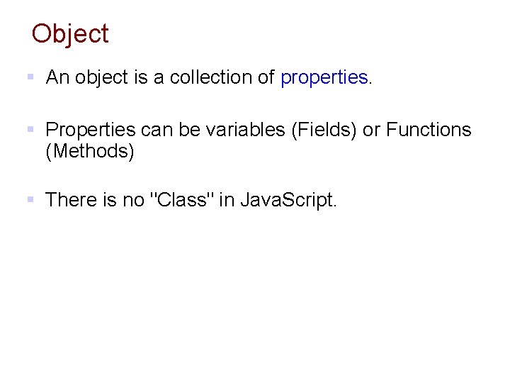 Object § An object is a collection of properties. § Properties can be variables Object § An object is a collection of properties. § Properties can be variables