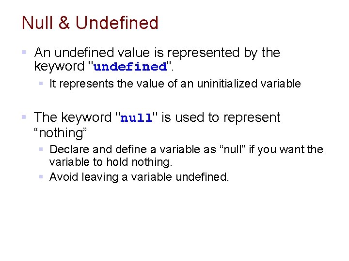 Null & Undefined § An undefined value is represented by the keyword "undefined". § Null & Undefined § An undefined value is represented by the keyword "undefined". §