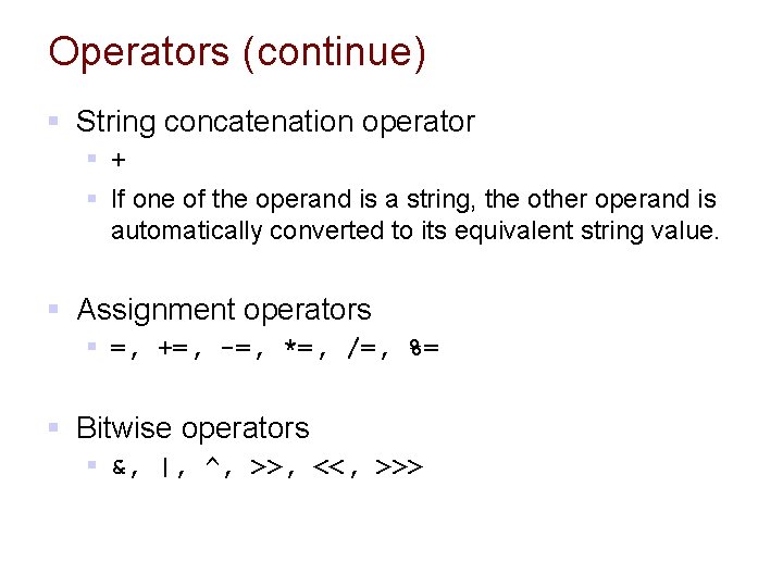 Operators (continue) § String concatenation operator § + § If one of the operand Operators (continue) § String concatenation operator § + § If one of the operand