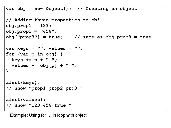 var obj = new Object(); // Creating an object // Adding three properties to var obj = new Object(); // Creating an object // Adding three properties to