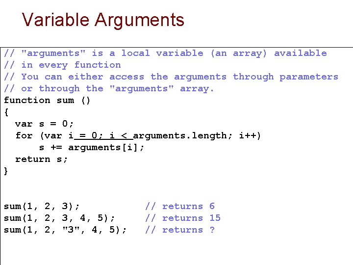Variable Arguments // "arguments" is a local variable (an array) available // in every Variable Arguments // "arguments" is a local variable (an array) available // in every