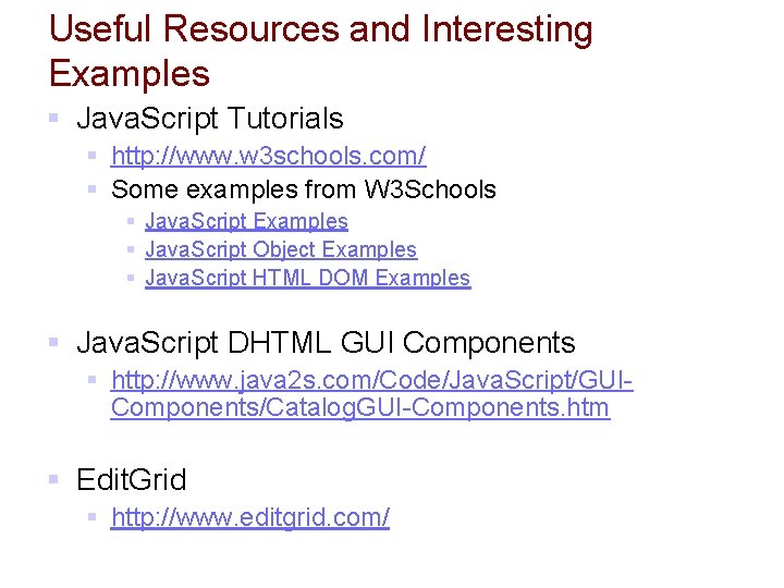 Useful Resources and Interesting Examples § Java. Script Tutorials § http: //www. w 3