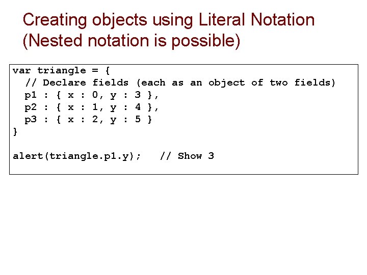 Creating objects using Literal Notation (Nested notation is possible) var triangle // Declare p Creating objects using Literal Notation (Nested notation is possible) var triangle // Declare p