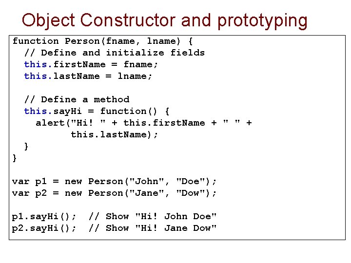 Object Constructor and prototyping function Person(fname, lname) { // Define and initialize fields this.