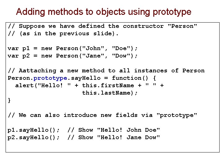 Adding methods to objects using prototype // Suppose we have defined the constructor "Person"