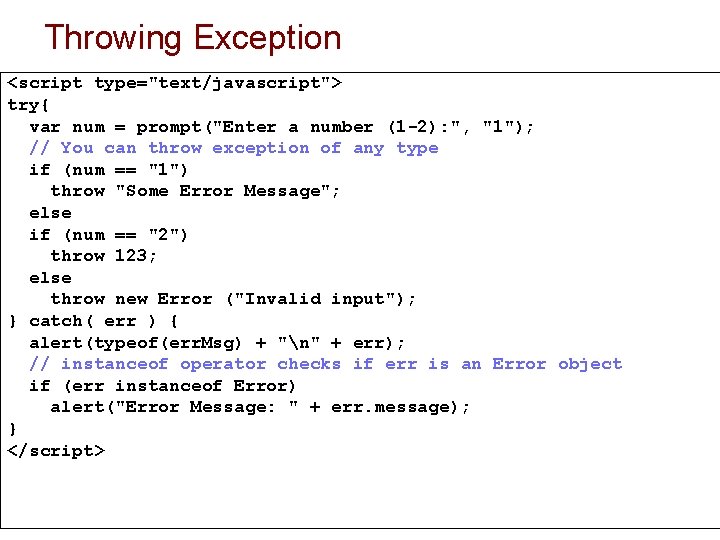 Throwing Exception <script type="text/javascript"> try{ var num = prompt("Enter a number (1 -2): ",