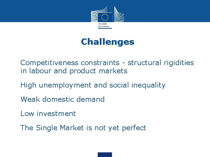 Challenges • Competitiveness constraints - structural rigidities in labour and product markets • High