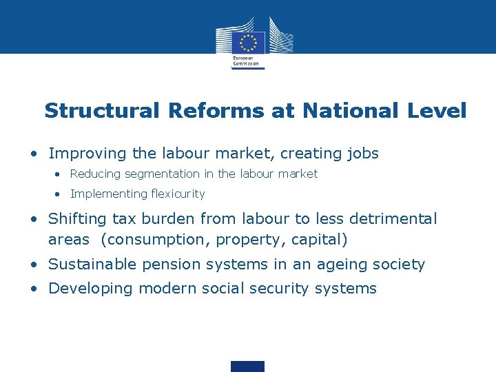 Structural Reforms at National Level • Improving the labour market, creating jobs • Reducing