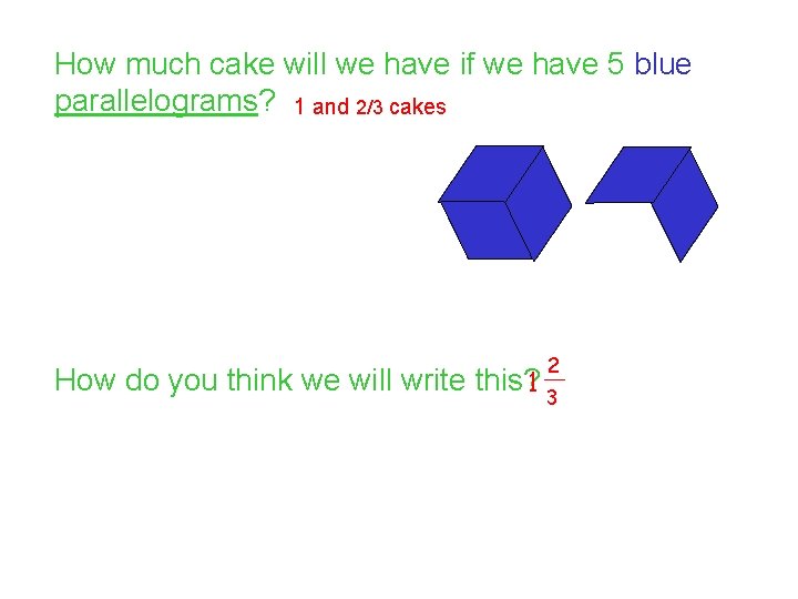 How much cake will we have if we have 5 blue parallelograms? 1 and