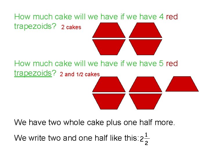 How much cake will we have if we have 4 red trapezoids? 2 cakes
