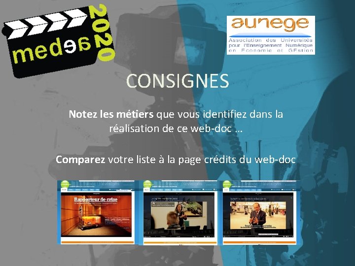 CONSIGNES Notez les métiers que vous identifiez dans la réalisation de ce web-doc …