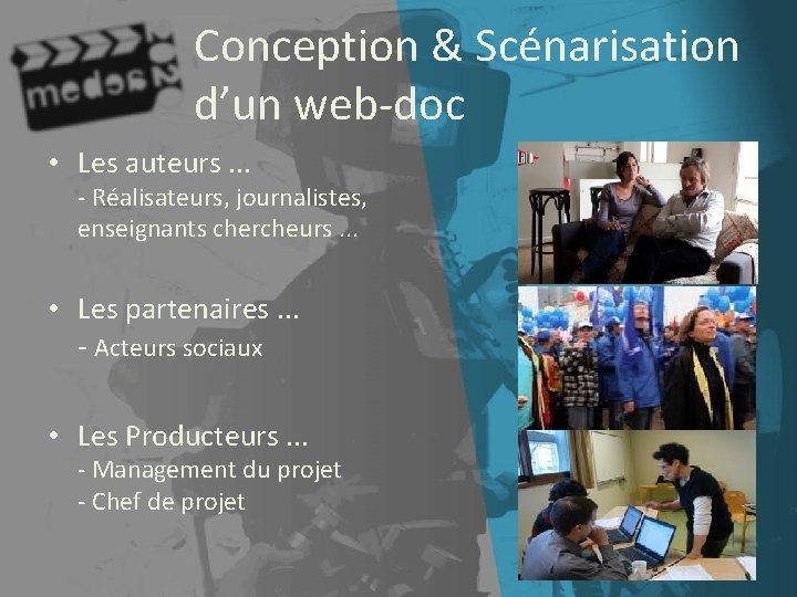 Conception & Scénarisation d’un web-doc • Les auteurs. . . - Réalisateurs, journalistes, enseignants