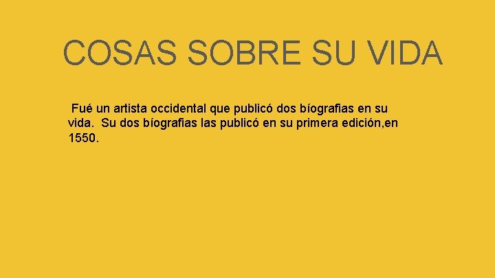 COSAS SOBRE SU VIDA Fué un artista occidental que publicó dos bíografias en su