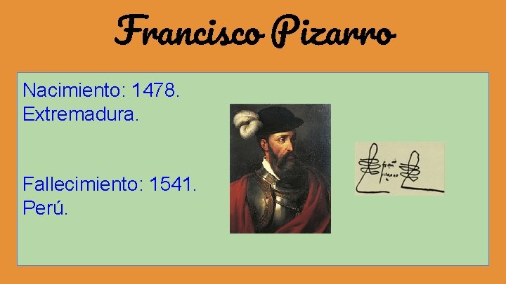 Francisco Pizarro Nacimiento: 1478. Extremadura. Fallecimiento: 1541. Perú. 