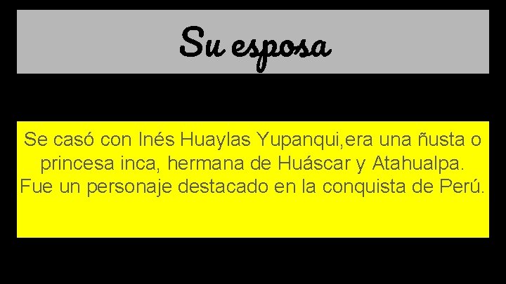 Su esposa Se casó con Inés Huaylas Yupanqui, era una ñusta o princesa inca,