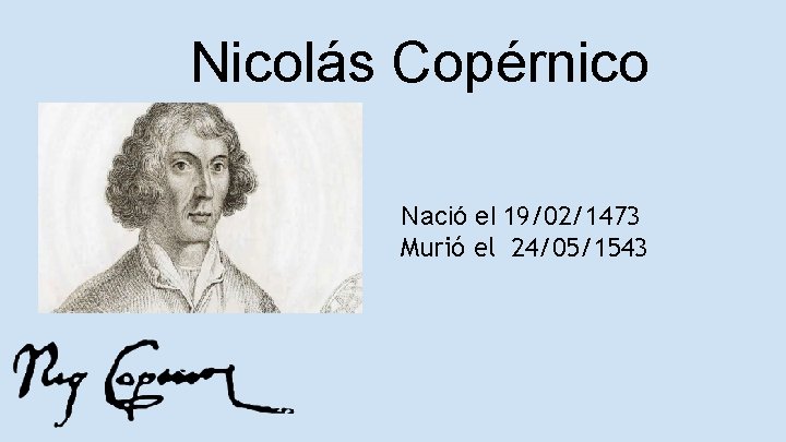 Nicolás Copérnico Nació el 19/02/1473 Murió el 24/05/1543 