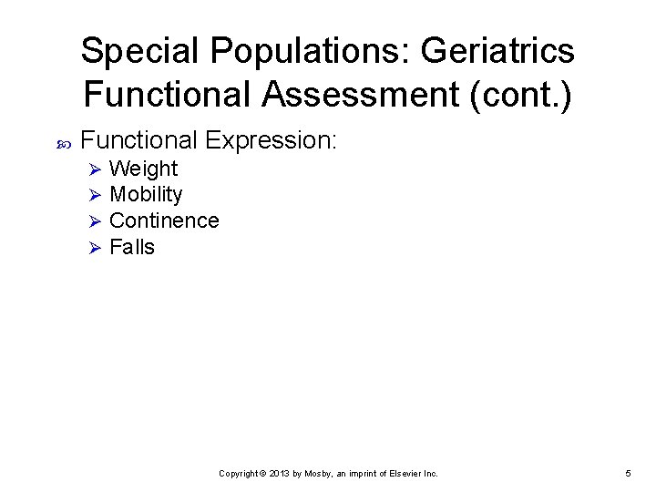 Special Populations: Geriatrics Functional Assessment (cont. ) Functional Expression: Ø Ø Weight Mobility Continence