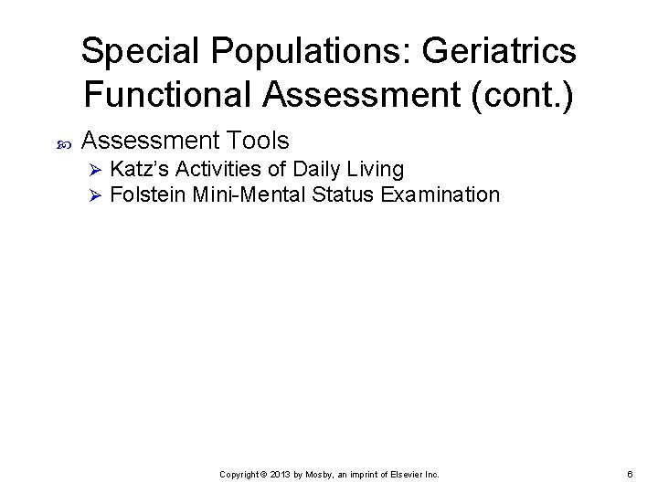 Special Populations: Geriatrics Functional Assessment (cont. ) Assessment Tools Ø Ø Katz’s Activities of