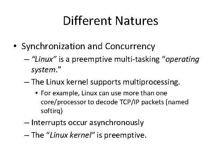 Different Natures • Synchronization and Concurrency – “Linux” is a preemptive multi-tasking “operating system.