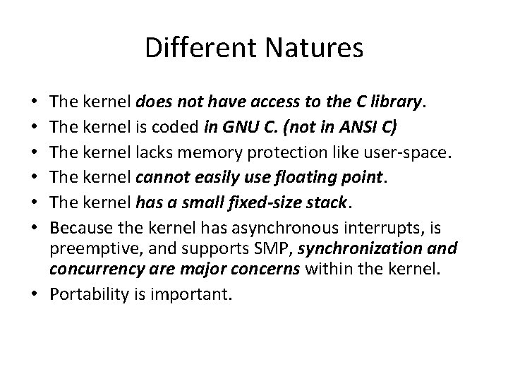 Different Natures The kernel does not have access to the C library. The kernel