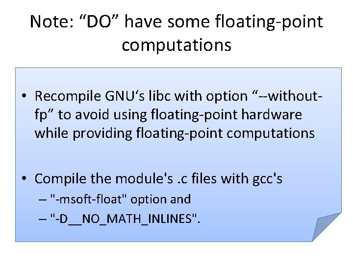 Note: “DO” have some floating-point computations • Recompile GNU‘s libc with option “--withoutfp” to