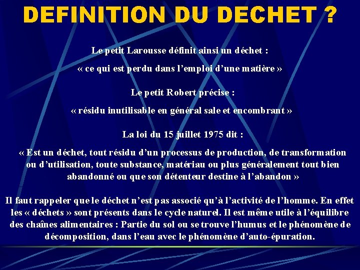 DEFINITION DU DECHET ? Le petit Larousse définit ainsi un déchet : « ce