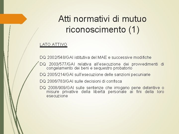 Atti normativi di mutuo riconoscimento (1) LATO ATTIVO DQ 2002/548/GAI istitutiva del MAE e