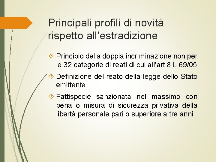 Principali profili di novità rispetto all’estradizione Principio della doppia incriminazione non per le 32