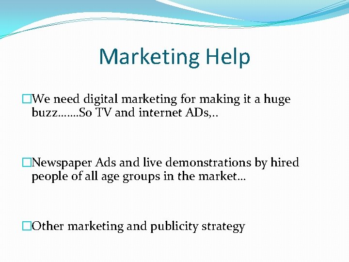 Marketing Help �We need digital marketing for making it a huge buzz……. So TV
