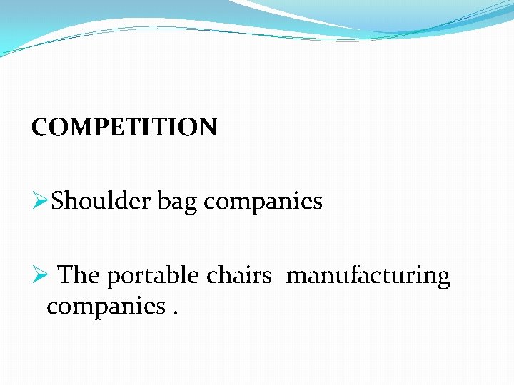 COMPETITION ØShoulder bag companies Ø The portable chairs manufacturing companies. 