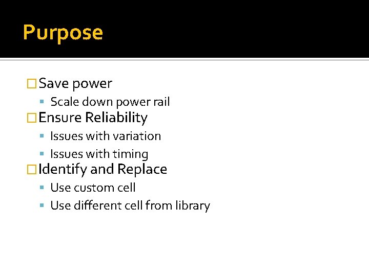 Purpose �Save power Scale down power rail �Ensure Reliability Issues with variation Issues with