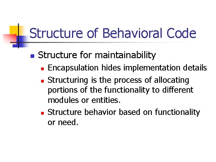 Structure of Behavioral Code n Structure for maintainability n n n Encapsulation hides implementation