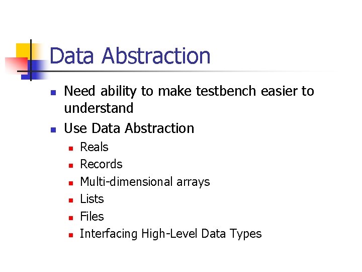 Data Abstraction n n Need ability to make testbench easier to understand Use Data