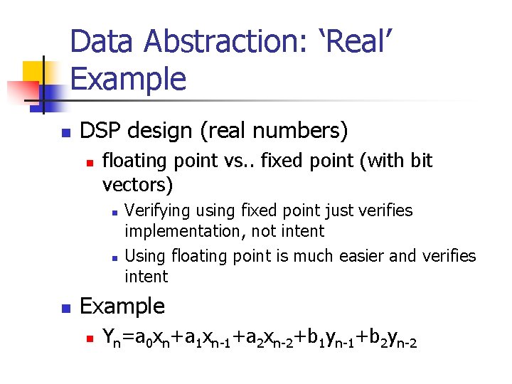 Data Abstraction: ‘Real’ Example n DSP design (real numbers) n floating point vs. .