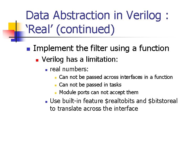 Data Abstraction in Verilog : ‘Real’ (continued) n Implement the filter using a function