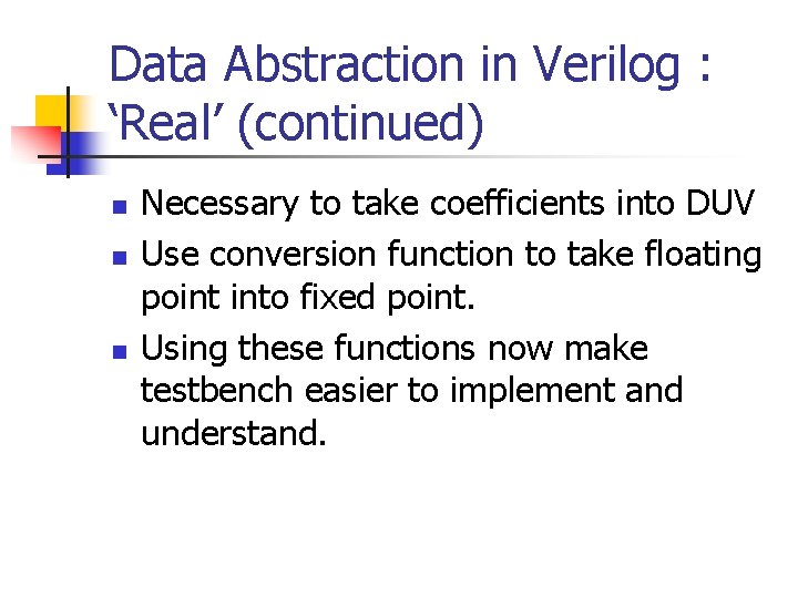Data Abstraction in Verilog : ‘Real’ (continued) n n n Necessary to take coefficients