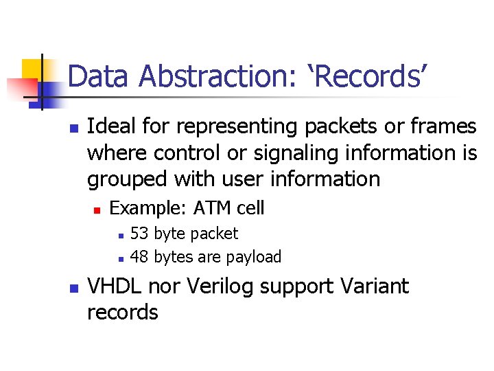 Data Abstraction: ‘Records’ n Ideal for representing packets or frames where control or signaling