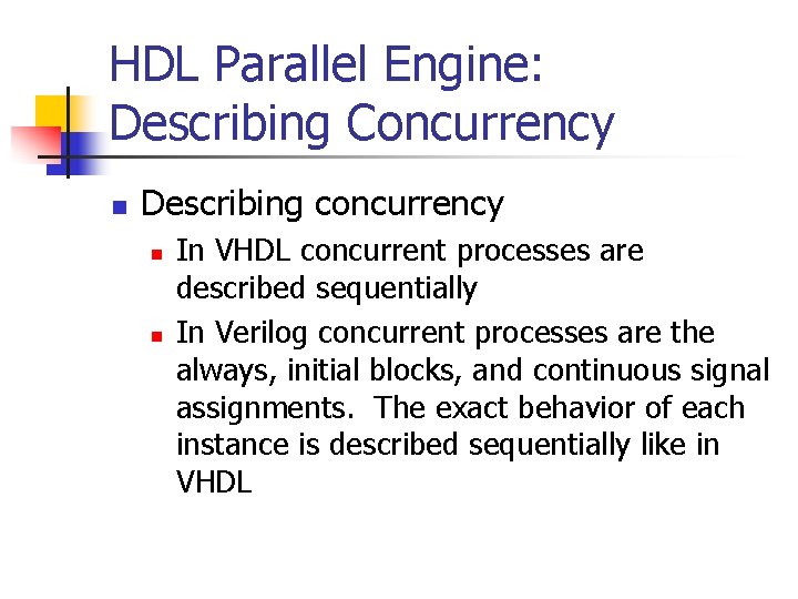 HDL Parallel Engine: Describing Concurrency n Describing concurrency n n In VHDL concurrent processes