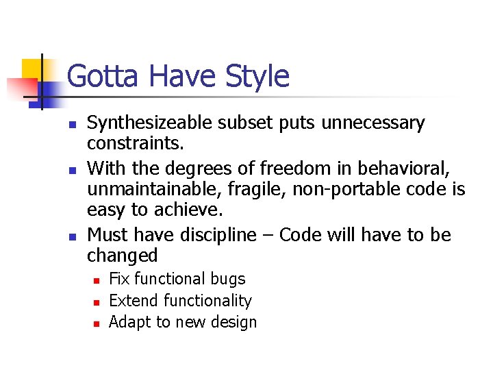 Gotta Have Style n n n Synthesizeable subset puts unnecessary constraints. With the degrees