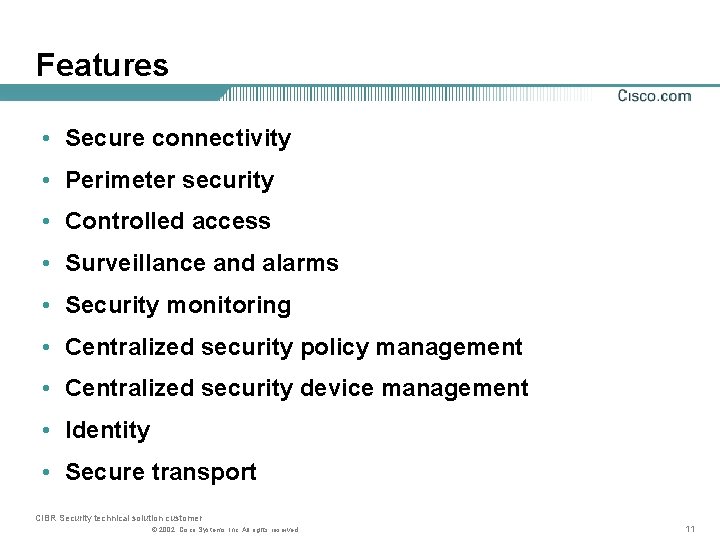 Features • Secure connectivity • Perimeter security • Controlled access • Surveillance and alarms