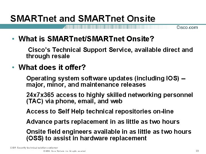 SMARTnet and SMARTnet Onsite • What is SMARTnet/SMARTnet Onsite? Cisco’s Technical Support Service, available