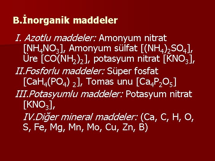B. İnorganik maddeler I. Azotlu maddeler: Amonyum nitrat [NH 4 NO 3], Amonyum sülfat