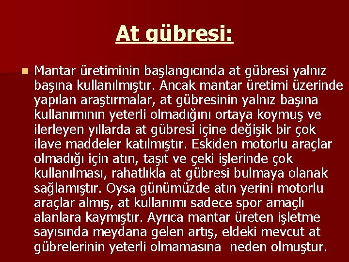 At gübresi: n Mantar üretiminin başlangıcında at gübresi yalnız başına kullanılmıştır. Ancak mantar üretimi