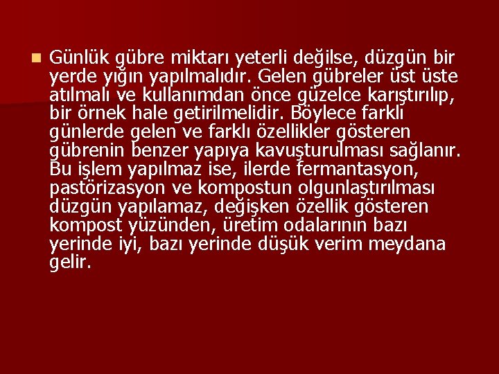 n Günlük gübre miktarı yeterli değilse, düzgün bir yerde yığın yapılmalıdır. Gelen gübreler üste