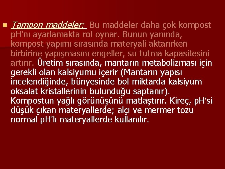 n Tampon maddeler: Bu maddeler daha çok kompost p. H’nı ayarlamakta rol oynar. Bunun