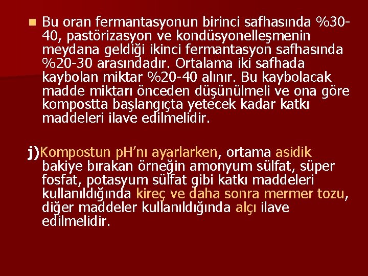 n Bu oran fermantasyonun birinci safhasında %3040, pastörizasyon ve kondüsyonelleşmenin meydana geldiği ikinci fermantasyon