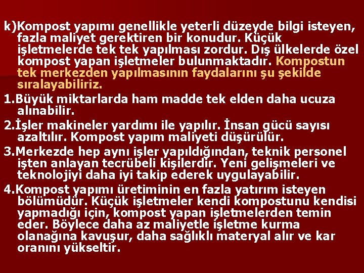 k)Kompost yapımı genellikle yeterli düzeyde bilgi isteyen, fazla maliyet gerektiren bir konudur. Küçük işletmelerde