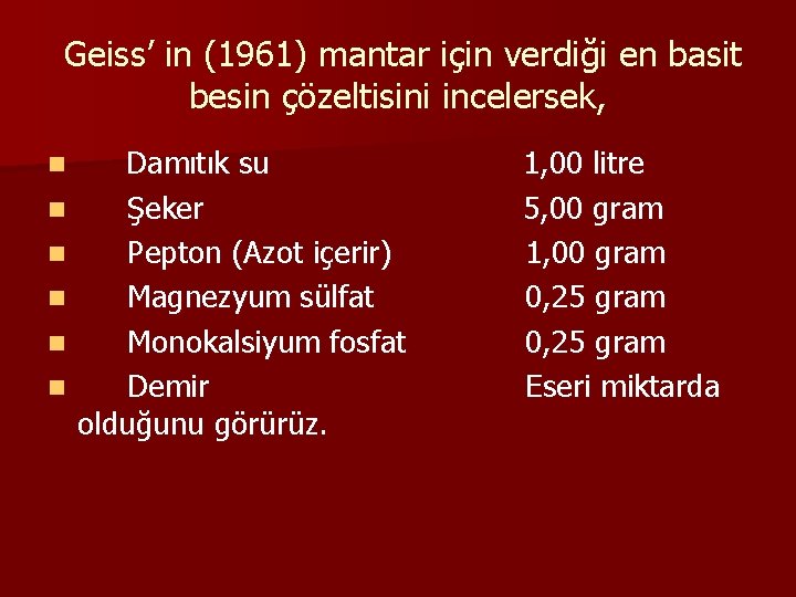 Geiss’ in (1961) mantar için verdiği en basit besin çözeltisini incelersek, n n n