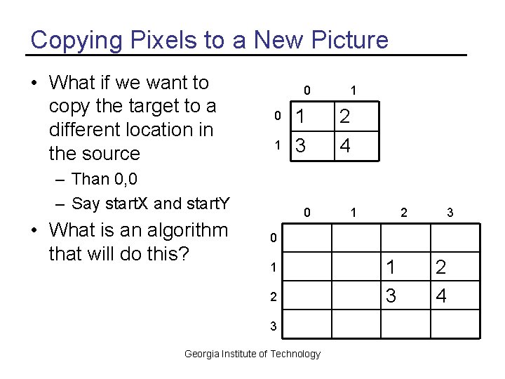 Copying Pixels to a New Picture • What if we want to copy the