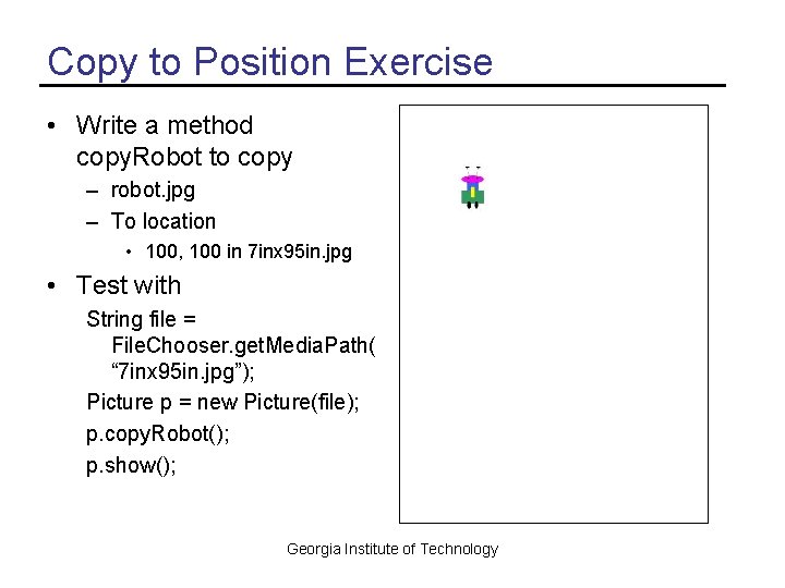 Copy to Position Exercise • Write a method copy. Robot to copy – robot.